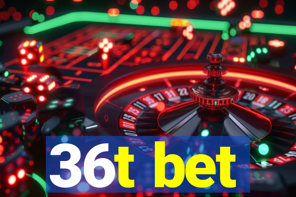36t bet